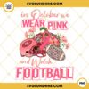 In October We Wear Pink And Watch San Francisco 49ers Football PNG File Designs