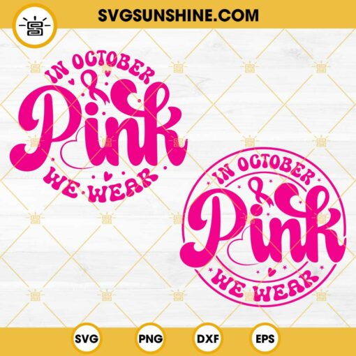 In October We Wear Pink SVG Bundle, Breast Cancer Awareness SVG PNG DXF EPS Files