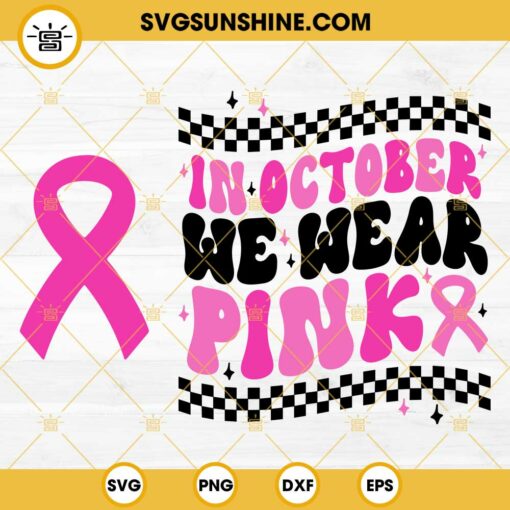 In October We Wear Pink SVG, Pink Ribbon SVG, Breast Cancer SVG, Awareness Ribbon SVG