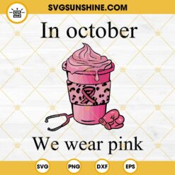In October We Wear Pink Coffee Cup SVG, Breast Cancer Month SVG, In October We Wear Pink SVG