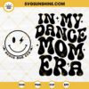 In My Dance Mom Era SVG 2 Designs, Dance Mom SVG, Smile Face Dance Mom Era SVG