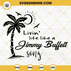 Jimmy Buffett SVG, Livin life like a Jimmy Buffett song SVG PNG DXF EPS Cricut Silhouette