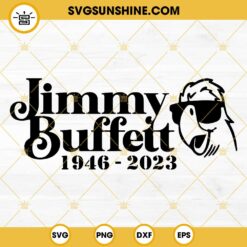 Jimmy Buffett SVG, Parrothead SVG, Rip Jimmy Buffett 1946 - 2023 SVG