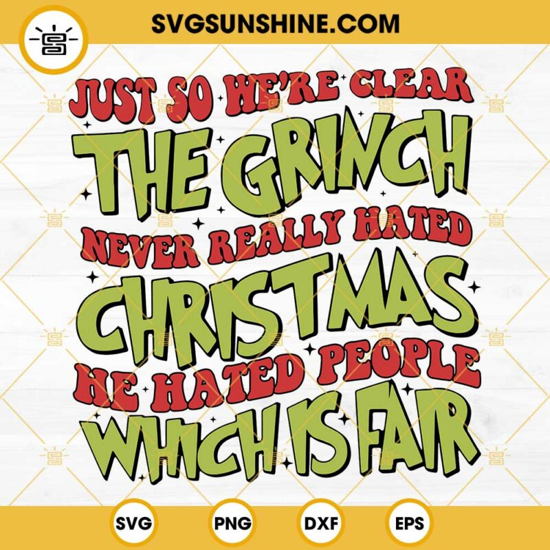 Just So We're Clear The Grinch SVG, Never Really Hated Christmas SVG ...