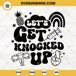 Let's Get Knocked Up SVG, IVF SVG, Fertility Day Quote SVG