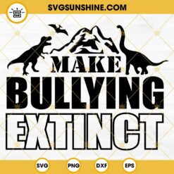 Make Bullying Extinct Dinosaur SVG, Unity Day SVG, Stop Bullying T-rex SVG PNG EPS DXF Cut Files