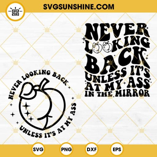 Never Looking Back Unless It's At My Ass In The Mirror SVG PNG DXF EPS Cricut