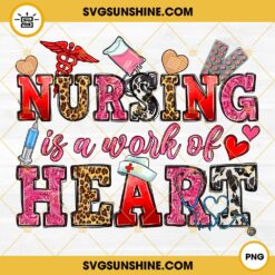 Nursing Is a Work of Heart PNG File Designs