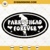 Parrothead Forever SVG, Jimmy Buffett SVG, Parrot Head SVG