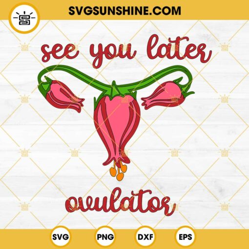 See You Later Ovulator SVG, Funny Hysterectomy SVG PNG DXF EPS Criuct