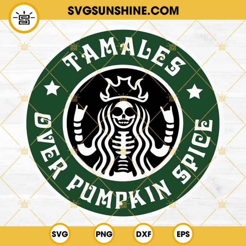 Tamales Over Pumpkin Spice SVG, Skeleton Starbucks Logo SVG