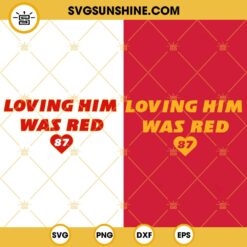 Taylor Swift Loving Him Was Red SVG, Travis Kelce 87 SVG, Taylor Swift x Travis Kelce SVG
