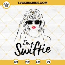 Taylor Swift SVG, I’m A Swiftie SVG, Swifties SVG File For Cricut