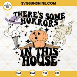 There’s Some Horrors In This House SVG, Halloween Ghost Mummy SVG, Sexy Pumpkin SVG
