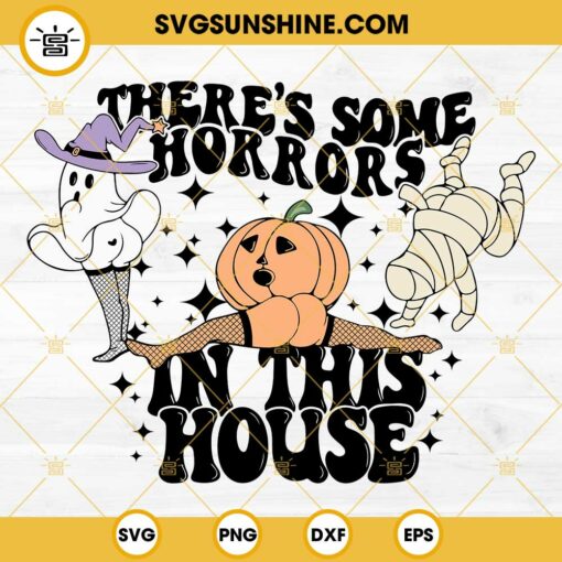 There's Some Horrors In This House SVG, Halloween Ghost Mummy SVG, Sexy Pumpkin SVG