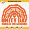 Unity Day SVG, Kindness Takes Courage SVG, Choose Kindness SVG