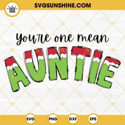 You’re One Mean Auntie SVG, Christmas Auntie SVG, Auntie Grinch SVG