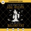 In The World Full Of Basic Witches Be A Maleficent SVG PNG DXF EPS Files