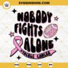 Nobody Fights Alone Tackle Cancer SVG, Football Breast Cancer Awareness SVG, Football Cancer SVG