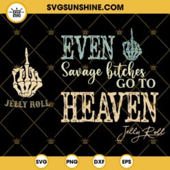 Even Savage Bitches Go To Heaven SVG, Jelly Roll SVG, Backroad Baptism Tour SVG For Shirt