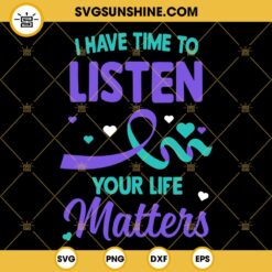 I Have Time To Listen Your Life Matters Svg, PNG