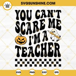 Halloween Teacher SVG, You Cant Scare Me Im A Teacher SVG, Teacher Halloween School SVG