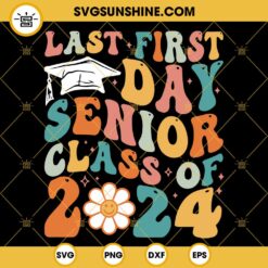 Last First Day Senior Class Of 2024 SVG, Senior 2024 SVG, First Day Of School SVG