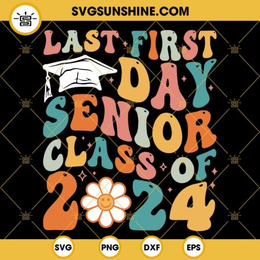 Last First Day Senior Class Of 2024 SVG, Senior 2024 SVG, First Day Of School SVG