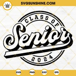 Senior 2024 SVG, Class Of 2024 SVG, Senior SVG, Graduation SVG