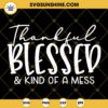 Thankful Blessed And Kind Of A Mess SVG PNG DXF EPS Files