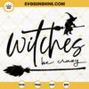Witches Be Crazy SVG, Witch SVG, Halloween SVG
