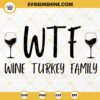 WTF Wine Turkey Family SVG, Fall SVG, Thanksgiving SVG