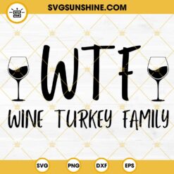 WTF Wine Turkey Family SVG, Fall SVG, Thanksgiving SVG
