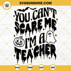 You Can’t Scare Me I’m A Teacher SVG PNG DXF EPS Cricut