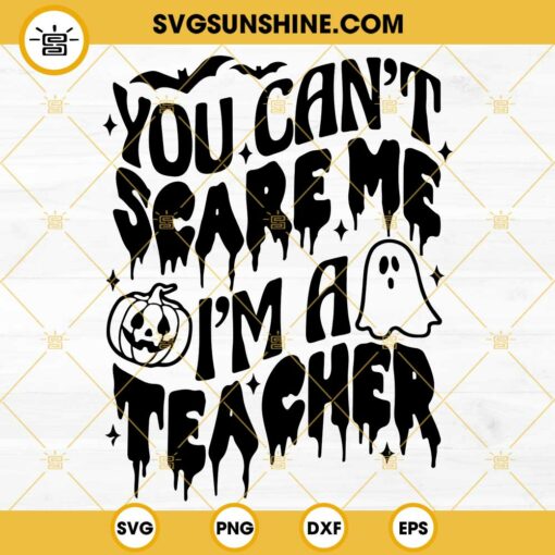 You Can't Scare Me I'm A Teacher SVG PNG DXF EPS Cricut