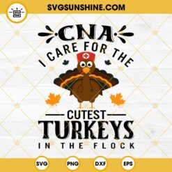 CNA Thanksgiving SVG, I Care For The Cutest Turkeys In The Flock SVG, Fall CNA SVG