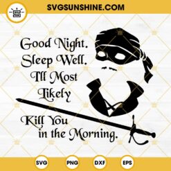 Cary Elwes Good Night Sleep Well I'll Most Likely Kill You In The Morning SVG PNG DXF EPS Cricut Files
