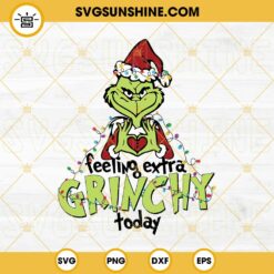 Feeling Extra Grinchy Today SVG, Grinch Christmas SVG PNG Files