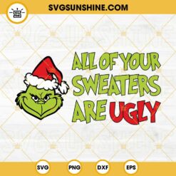 Grinch All Of Your Sweaters Are Ugly SVG, Grinch Face SVG, Funny Grinch Christmas SVG