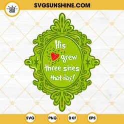 Grinch His Grew Three Sizes That Day SVG, Grinch Christmas SVG PNG DXF EPS Files