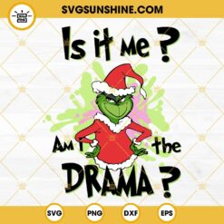 Grinch Is It Me Am I The Drama SVG, Grinch Christmas SVG PNG DXF EPS Files