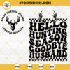 Hello Hunting Season Goodbye Husband Svg, Hunting Season Svg, Deer Season Svg, Funny Husband Svg