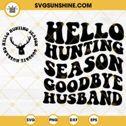 Hello Hunting Season Goodbye Husband SVG PNG DXF EPS Cut Files Cricut Silhouette Clipart