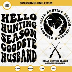 Hello Hunting Season Goodbye Husband Svg, Hunting Svg, Funny Husband Svg, Hunt Svg, Deer Season Svg Bundle