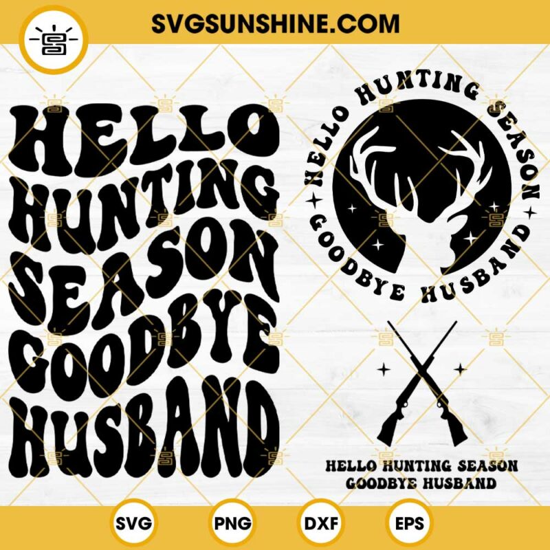 Hello Hunting Season Goodbye Husband Svg Hunting Svg Funny Husband