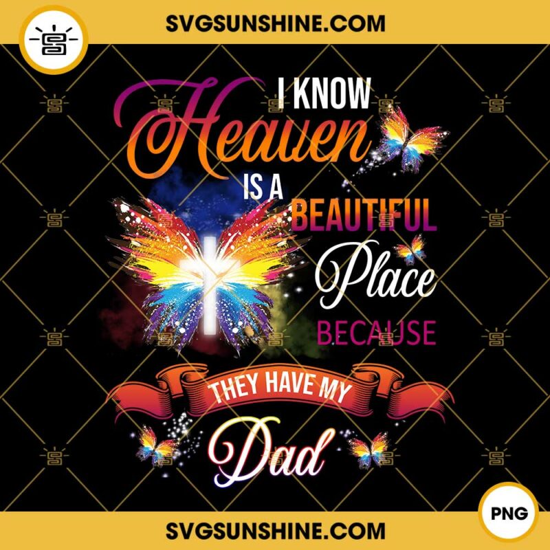 I Know Heaven Is A Beautiful Place Because They Have My Dad PNG File ...