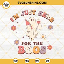 I'm Just Here For The Boos SVG, Ghost Drink Wine SVG PNG DXF EPS Cut Files