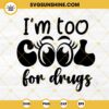 I'm Too Cool For Drugs SVG, Drug Free SVG, Red Ribbon Week SVG