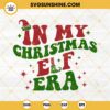 In My Christmas Elf Era SVG, Elf Taylor Swift The Eras Tour SVG PNG DXF EPS Cut File