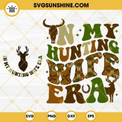 In My Hunting Wife Era SVG, Dear Hunting SVG PNG DXF EPS Files